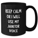 Funny Janitor Gifts from Friends - Keep Calm Or I Will Use My Janitor Voice Black Coffee Mug for Janitors, Men, and Family on Father's Day - Additional