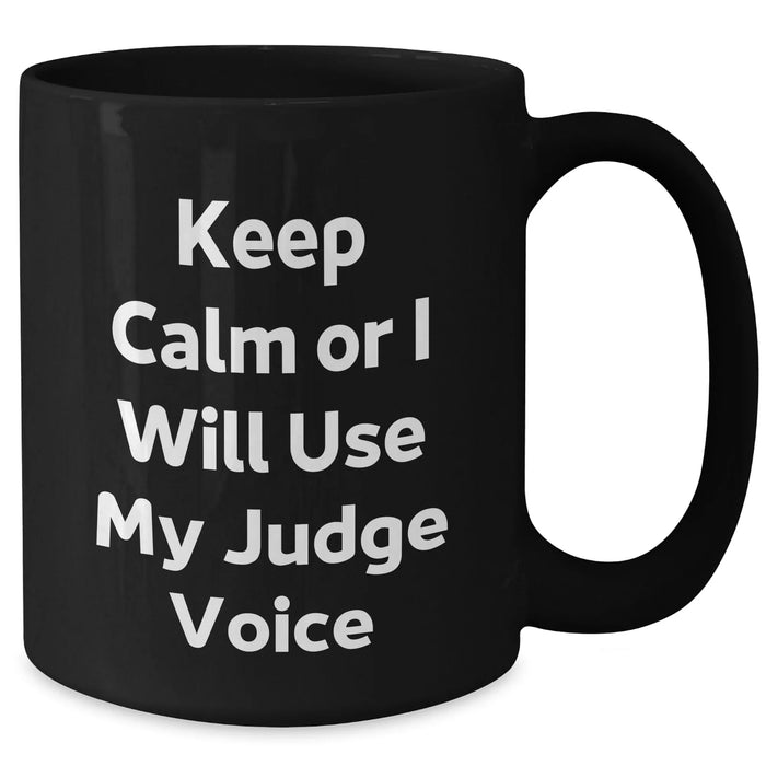 Funny Judge Gifts for Men, 'Keep Calm Or I Will Use My Judge Voice' Black Coffee Mug, Father's Day Unique Gifts from Family - Additional