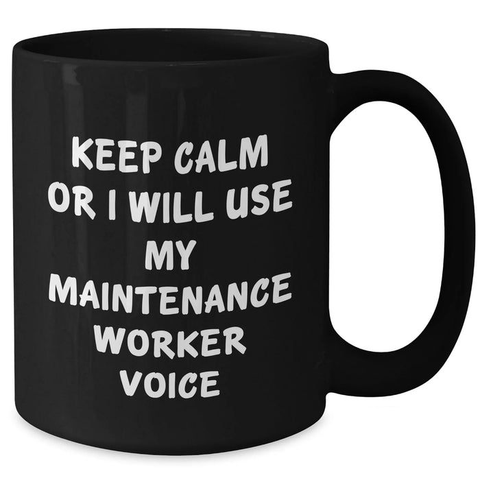 Funny Maintenance Worker Gifts from Friends and Family - Keep Calm Or I Will Use My Maintenance Worker Voice Black Coffee Mug for Dad, Men, or Coworkers - Additional