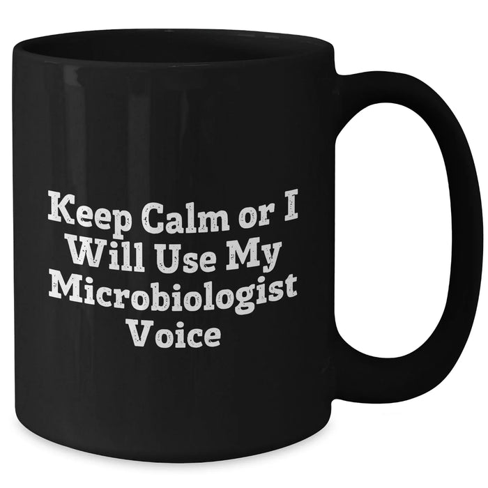 Funny Microbiologist Gifts from Friends, Perfect for Father's Day Unique Black Coffee Mug - 'Keep Calm Or I Will Use My Microbiologist Voice' - Additional