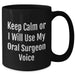 Funny Oral Surgeon Gifts - Keep Calm Or I'll Use My Oral Surgeon Voice Black Coffee Mug, Gifts from Family to Oral Surgeon, Mother's Day Unique Gifts - Additional