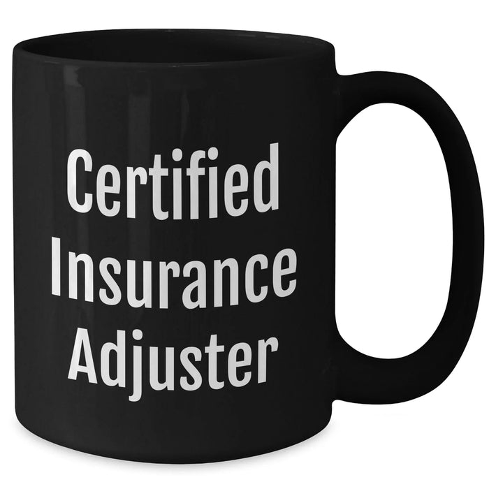 Funny Quote Certified Insurance Adjuster Black Coffee Mug Gifts from Family or Friends for Graduation - Additional
