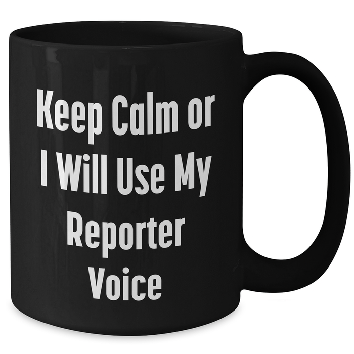 Funny Reporter Mug Gifts for Dad, 'Keep Calm Or I Will Use My Reporter Voice' Black Coffee Mug for Father's Day from Friends - Additional