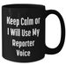 Funny Reporter Mug Gifts for Dad, 'Keep Calm Or I Will Use My Reporter Voice' Black Coffee Mug for Father's Day from Friends - Additional