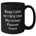 Urban Planner Humor Black Coffee Mug, Gifts for Men from Friends on Father's Day - Keep Calm or I Will Use My Urban Planner Voice, Unique Gifts for Dad - Additional