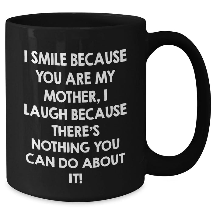 Funny Mother's Day Unique Gifts from Men to Women - I Smile Because You Are My Mother, Black Coffee Mug - Additional