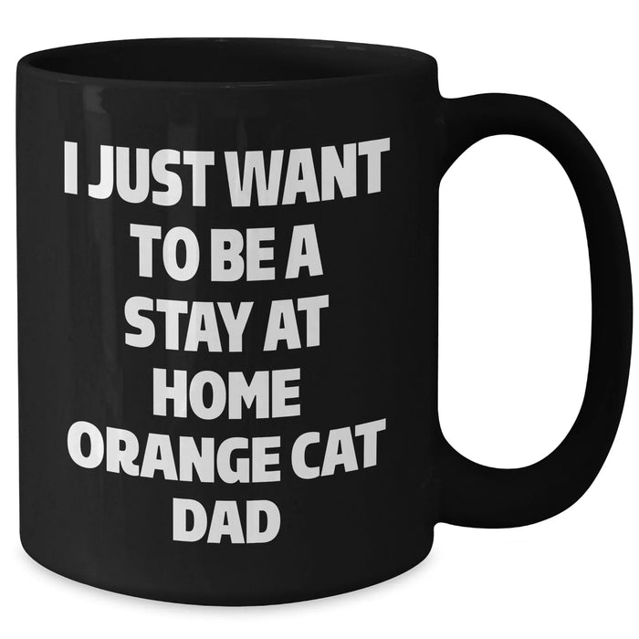Funny Orange Cat Dad Gifts from Family for Orange Cat Lovers on Father's Day - 'I Just Want To Be A Stay At Home Orange Cat Dad' Quote Black Coffee Mug - Additional