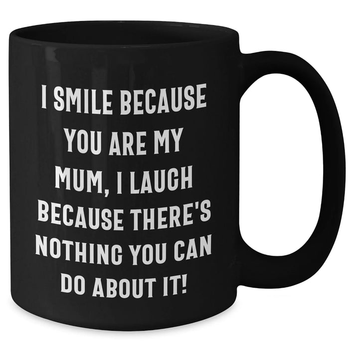 Funny Mum Gifts from Men - I Smile Because You Are My Mum, Inspirational Black Coffee Mug for Father's Day - Additional