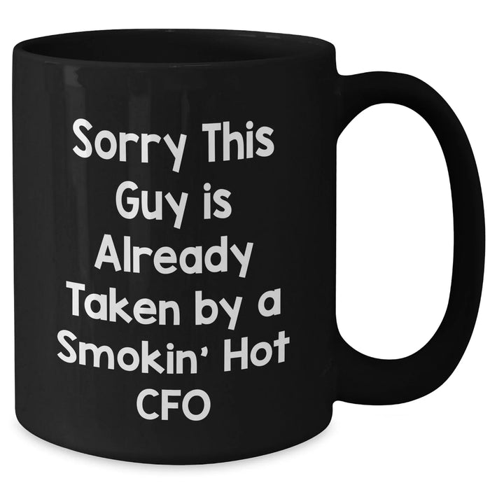 CFO Humor Gifts from Friends, Funny Black Coffee Mugs for Him, Sorry This Guy Is Already Taken By A Smokin' Hot CFO, Father's Day Unique Gifts for Men - Additional