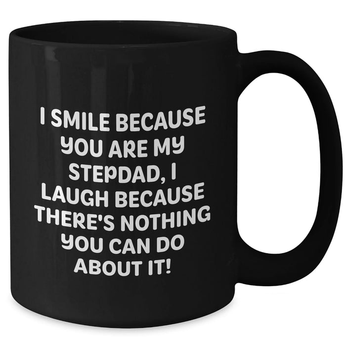 Funny Stepdad Gifts - I Smile Because You Are My Stepdad, Black Coffee Mug for Father's Day, Gifts from Friends and Family - Additional