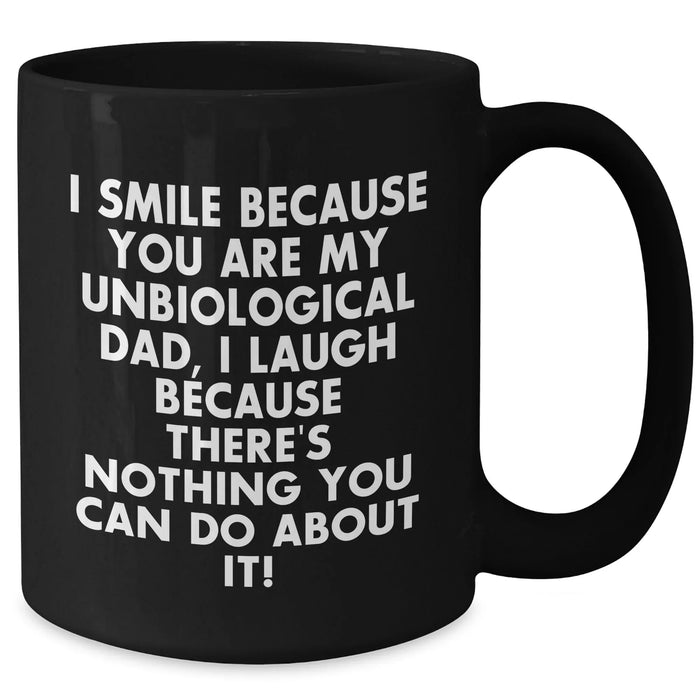 Funny Unbiological Dad Gifts, I Smile Because You Are My Unbiological Dad, Gifts from Friends for Unbiological Dad, Black Coffee Mug for Father's Day Unique Gifts - Additional