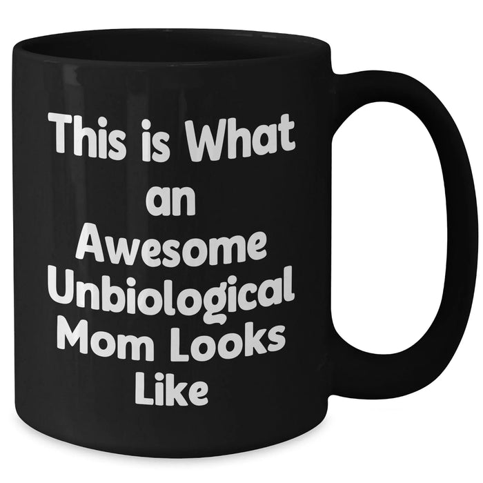 Funny Unbiological Mom Gifts, Unbiological Mom Black Coffee Mug, This Is What An Awesome Unbiological Mom Looks Like, Gifts from Men, Gifts for Unbiological Mom - Father's Day Unique Gifts - Additional
