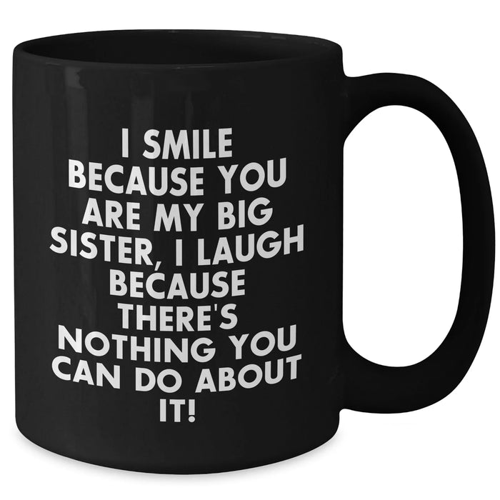 Funny Big Sister Gifts, Black Coffee Mug for Dad, 'I Smile... I Laugh...' Quote, Gifts from Men, Unique Father's Day Unique Gifts for Big Sister - Additional