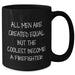 Firefighter Humor Gifts from Men to Firefighter Heroes on Father's Day - Funny Black Coffee Mug, 11oz or 15oz, Microwave and Dishwasher Safe - Additional