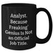 Funny Analyst Gifts, Black Coffee Mug, 'Analyst. Because Freaking' genius Is Not An Official Job Title.' - Gifts from Men to Analyst, Unique Father's Day Unique Gifts - Additional