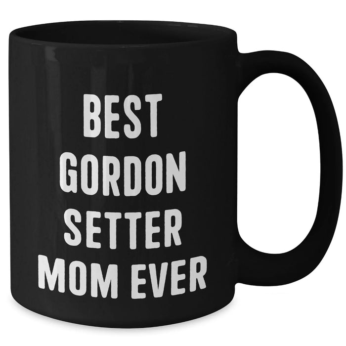 Best Gordon Setter Mom Ever Inspirational Gifts for Dog Lovers Father's Day Coffee Mugs - Funny Gifts for Gordon Setter Dog Enthusiasts, Black 11oz or 15oz Ceramic Mugs - Additional