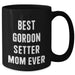 Best Gordon Setter Mom Ever Inspirational Gifts for Dog Lovers Father's Day Coffee Mugs - Funny Gifts for Gordon Setter Dog Enthusiasts, Black 11oz or 15oz Ceramic Mugs - Additional