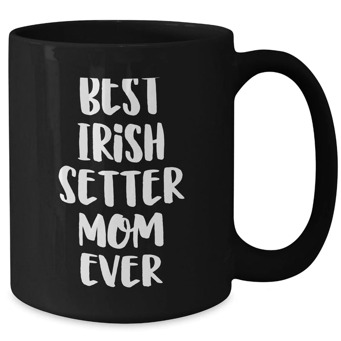 Cute Irish Setter Mom Ever Funny Unique Gifts Father's Day Mugs | Gifts for Irish Setter Lovers from Daughter Son | Black Coffee Mug 11oz 15oz - Additional