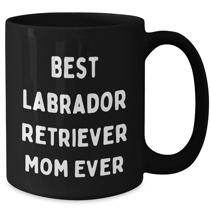 Funny Labrador Retriever Mom Ever Black Coffee Mug - Unique Father's Day Unique Gifts for Labrador Retriever Dog Mom from Kids or Husband - 11oz 15oz Dishwasher Microwave Safe - Additional