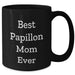 Best Papillon Mom Ever - Funny Papillon Dog Black Coffee Mug - Unique Papillon Dog Gifts for Mother's Day - Gifts from Daughter to Mother - Additional
