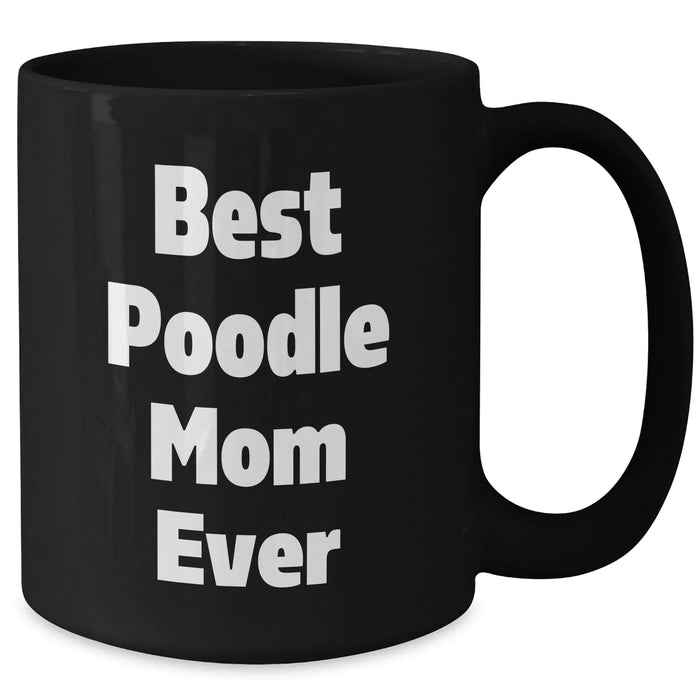 Gifts for Poodle Dog Lovers | Best Poodle Mom Ever | 11oz/15oz Funny Black Coffee Mug | Unique Father's Day Unique Gifts from Son/Daughter to Mom/Dad - Additional