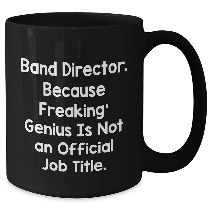 Funny Band Director Gifts, Black Coffee Mug for Dad, 'Because Freaking' genius Is Not An Official Job Title.' Gifts from Men Friends Family, Unique Father's Day Presents - Additional