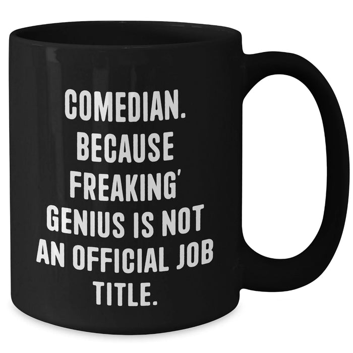 Funny Comedian Gifts from Friends - Black Coffee Mug for genius Unofficial Job Title - Father's Day Unique Gifts for Men - Additional