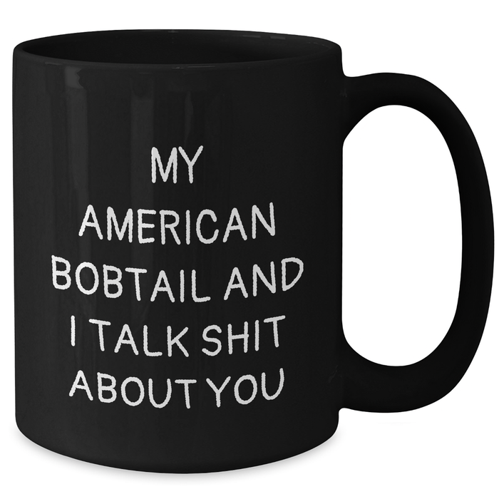 American Bobtail Cat Lovers Funny Black Coffee Mug Gifts from Friends for Father's Day 'Talk Shit About You' Quote - Additional