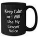 Funny Lawyer Gifts, Keep Calm Or I Will Use My Lawyer Voice, Black Coffee Mugs for Men, Unique Father's Day Unique Gifts from Family, Friends, Coworkers - Additional