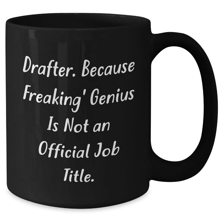 Drafter's Humor Black Coffee Mug, Funny Gift for Father's Day from Friends to Men, 'Drafter. Because Freaking' genius Is Not An Official Job Title.' - Additional