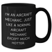 Aircraft Mechanic Humor Black Coffee Mug, Funny Gifts from Friends to Dad on Father's Day, 'I'm An Aircraft Mechanic. Just Like A Normal Aircraft Mechanic Except Much Hotter.' - Additional
