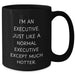 Executive Humor Gifts from Friends for Mom on Mother's Day - 'I'm An Executive. Just Like A Normal Executive Except Much Hotter.' Black Coffee Mug - Additional