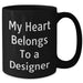 Designer Gifts from Friends and Family - My Heart Belongs To A Designer Quote Black Coffee Mug, Perfect for Graduation - Additional