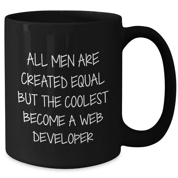 Funny Web Developer Gifts from Family - 'All Men Are Created Equal But The Coolest Become A Web Developer' Black Coffee Mug for Men on Father's Day - Additional