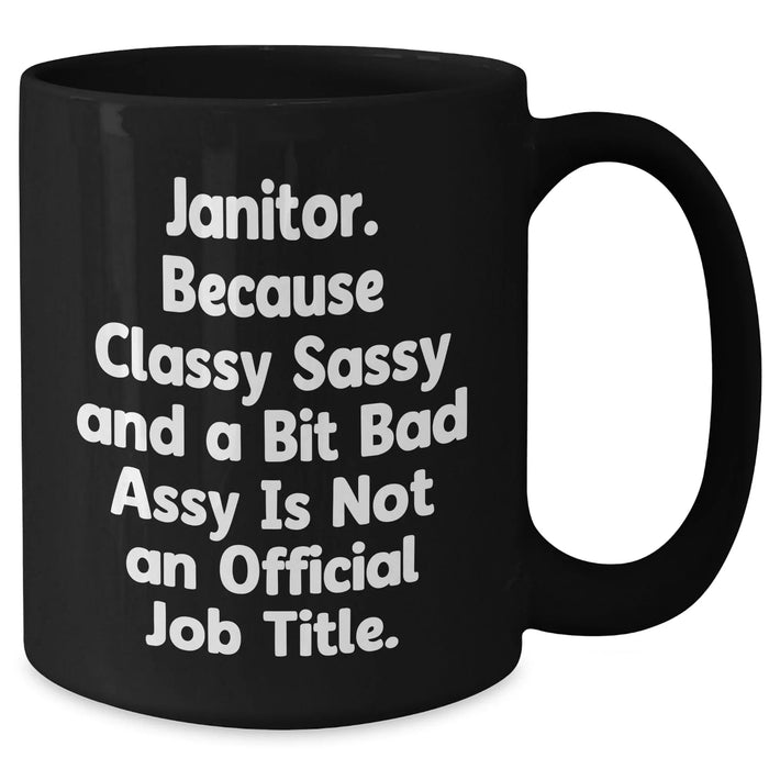 Funny Janitor Gifts, Black Coffee Mug for Janitor, Gifts from Mom, Unique Mother's Day Unique Gifts for Her, Janitor Quote: 'Classy Sassy And A Bit Fearlessy Is Not An Official Job Title' - Additional
