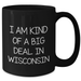 Wisconsin Proud Gifts from Friends to Family - I Am Kind Of A Prime Selection In Wisconsin Funny Quote Black Coffee Mug for Graduation - Additional