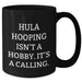 Funny Hula Hooping Gifts for Her - 'Hula Hooping Isn't A Hobby. It's A Calling.' Black Coffee Mug for Mother's Day - Additional