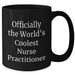 Nurse Practitioner Gifts, Funny Quote Coffee Mug, Gifts from Men to Nurse Practitioner, Unique Black Coffee Mug for Father's Day, Officially The World's Coolest Nurse Practitioner - Additional