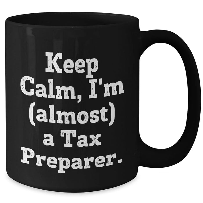 Funny Tax Preparer Gifts for Graduation - 'Keep Calm, I'm (almost) A Tax Preparer.' Quote on Black Coffee Mug from Friends, Family, or Coworkers - Additional