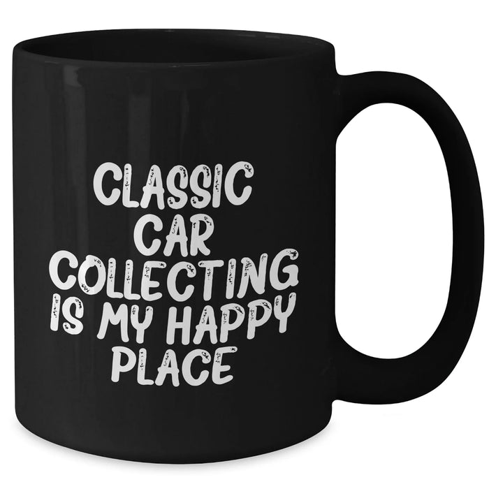 Classic Car Collecting Gifts from Friends, Family, Coworkers - 'Classic Car Collecting Is My Happy Place' Black Coffee Mug for Men, Women, Classic Car Enthusiasts - Graduation Unique Gifts - Additional