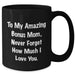 Funny Bonus Mom Gifts - To My Amazing Bonus Mom Never Forget How Much I Love You. Black Coffee Mug for Graduation from Family, Friends, or Coworkers - Additional