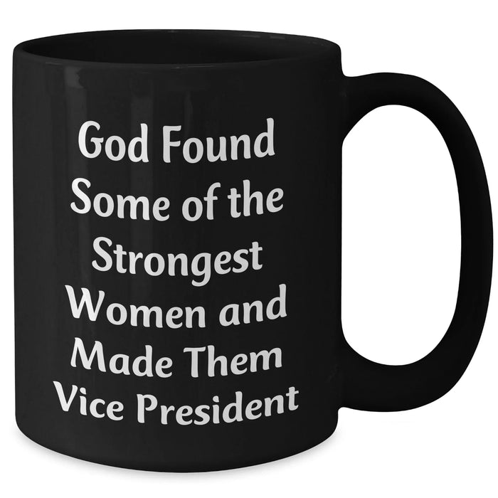 Funny Vice President Gifts from Friends for Graduation, 'God Found Some Of The Strongest Women And Made Them Vice President' Quote Black Coffee Mug, 11oz or 15oz, Microwave and Dishwasher Safe - Additional