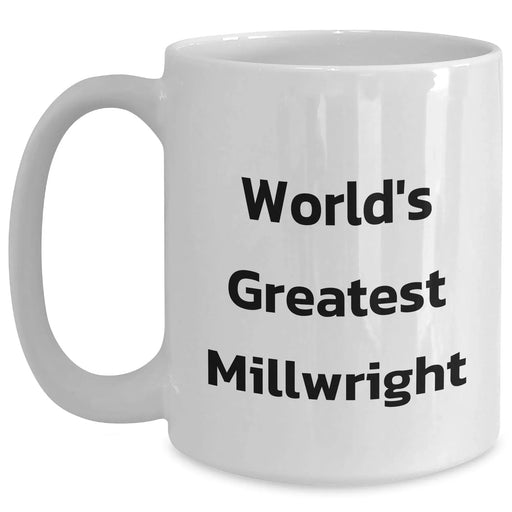 Funny World's Greatest Millwright Gifts for Mom on Mother's Day - White Coffee Mug, Perfect for Millwright Enthusiasts, Gifts from Friends, Family, or Coworkers - Main