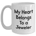 Funny Jeweler Gifts - My Heart Belongs To A Jeweler White Coffee Mug, Unique Father's Day Present from Family, Friends, or Coworkers - Main