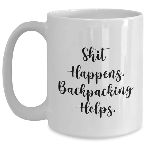 Funny Backpacking Gifts from Friends for Dad on Father's Day - White Coffee Mug, Shit Happens. Backpacking Helps. - Main