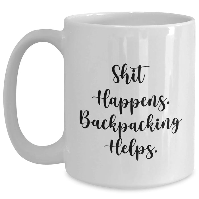 Funny Backpacking Gifts from Friends for Dad on Father's Day - White Coffee Mug, Shit Happens. Backpacking Helps. - Main
