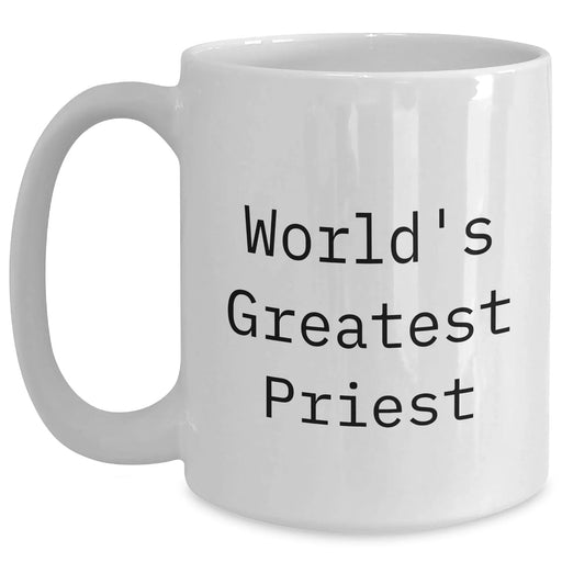 Funny, Inspirational Gifts from Men to World's Greatest Priest on Father's Day - White Coffee Mug, 11oz or 15oz, Ceramic, Microwave and Dishwasher Safe - Main