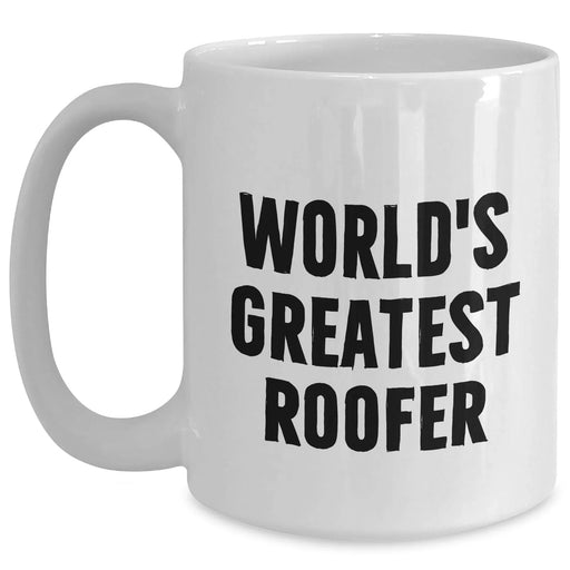 Funny Roofer Gifts for Mom - World's Greatest Roofer Quote on 11oz or 15oz White Ceramic Mug, Gifts from Friends, Gifts for Women on Mother's Day - Main