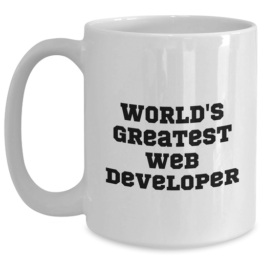 World's Greatest Web Developer Funny Quote White Coffee Mug, Gifts from Family to Web Developer, Perfect for Father's Day - Main