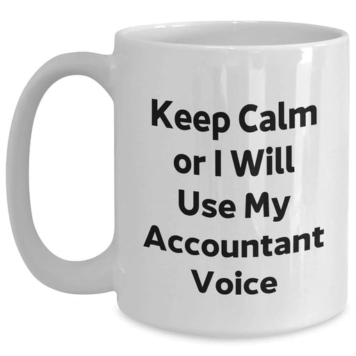 Funny Accountant Gifts from Mom, Keep Calm Or I Will Use My Accountant Voice White Coffee Mug for Accountant Mom on Mother's Day - Main